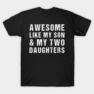 Awesome Like My Son and My Two Daughters T-Shirt